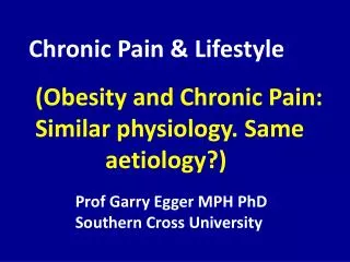 (Obesity and Chronic Pain: Similar physiology. Same 				aetiology?)