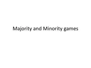 Majority and Minority games