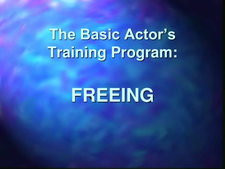 the basic actor s training program freeing