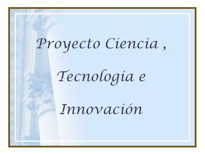 proyecto ciencia tecnolog a e innovaci n