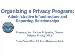 Organizing a Privacy Program: Administrative Infrastructure and Reporting Relationships