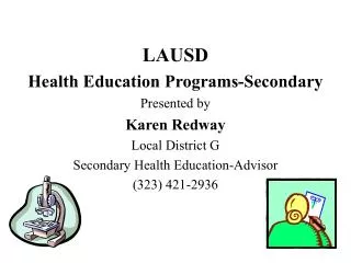 LAUSD Health Education Programs-Secondary Presented by Karen Redway Local District G