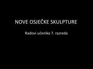 nove osje ke skulpture