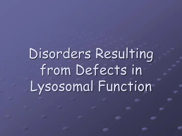 disorders resulting from defects in lysosomal function