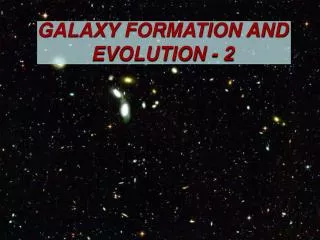 GALAXY FORMATION AND EVOLUTION - 2