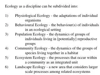 Ecology as a discipline can be subdivided into: