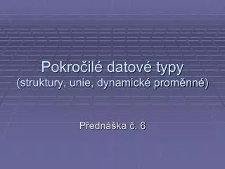 pokro il datov typy struktury unie dynamick prom nn