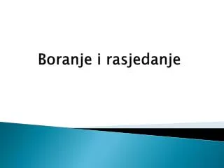 boranje i rasjedanje