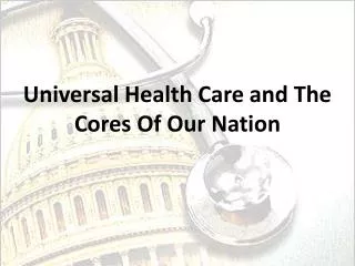 Universal Health Care and The Cores Of Our Nation