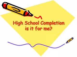 High School Completion is it for me?