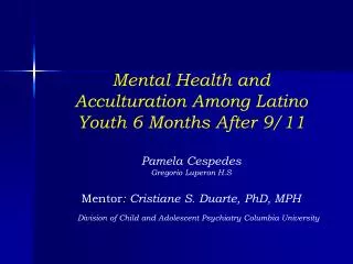 Mental Health and Acculturation Among Latino Youth 6 Months After 9/11 Pamela Cespedes