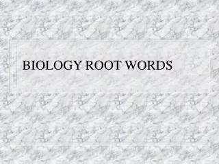 BIOLOGY ROOT WORDS