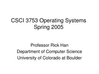 CSCI 3753 Operating Systems Spring 2005