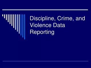 Discipline, Crime, and Violence Data Reporting