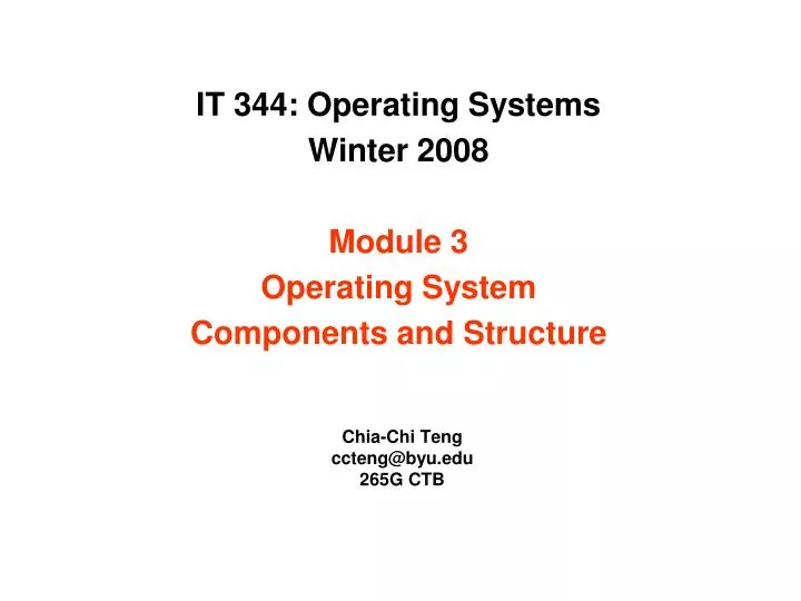 it 344 operating systems winter 2008 module 3 operating system components and structure