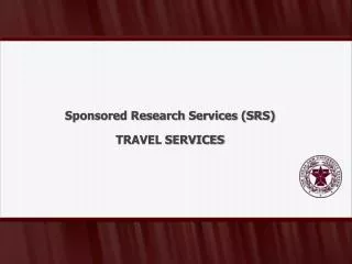 Sponsored Research Services (SRS ) TRAVEL SERVICES