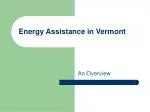 Energy Assistance Programs in Vermont: An Overview - slide 1