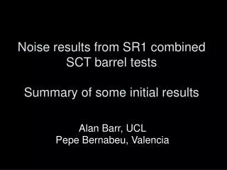 Noise results from SR1 combined SCT barrel tests Summary of some initial results