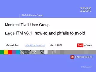 Montreal Tivoli User Group Large ITM v6.1 how-to and pitfalls to avoid