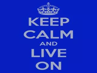 KEEP CALM AND LIVE ON!