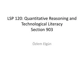 LSP 120: Quantitative Reasoning and Technological Literacy Section 903