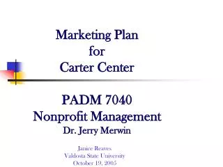 Marketing Plan for Carter Center PADM 7040 Nonprofit Management Dr. Jerry Merwin
