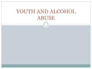 YOUTH AND ALCOHOL ABUSE