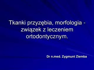 Tkanki przyzębia, morfologia - związek z leczeniem ortodontycznym.