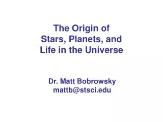 The Origin of Stars, Planets, and Life in the Universe