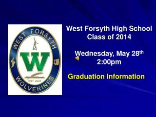 West Forsyth High School Class of 2014 Wednesday, May 28 th 2:00pm