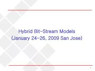 Hybrid Bit-Stream Models (January 24-26, 2009 San Jose)