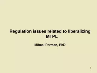 Regulation issues related to liberalizing MTPL Mihael Perman, PhD