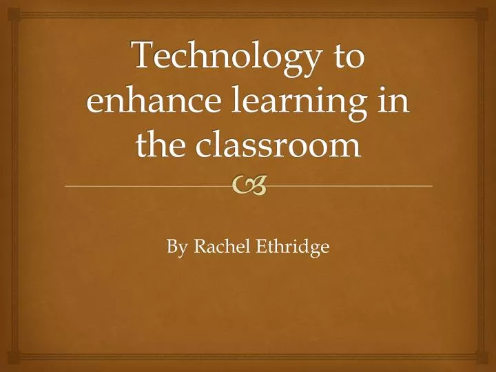 technology to enhance learning in the classroom