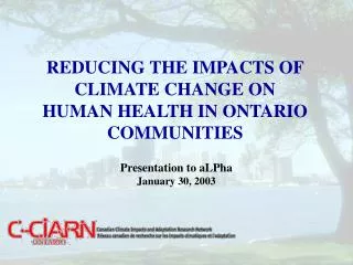 REDUCING THE IMPACTS OF CLIMATE CHANGE ON HUMAN HEALTH IN ONTARIO COMMUNITIES