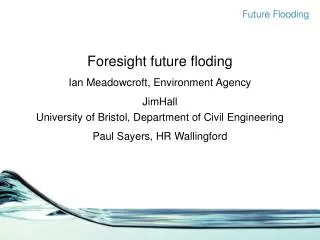 Foresight future floding Ian Meadowcroft, Environment Agency JimHall