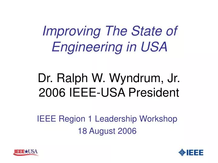 improving the state of engineering in usa dr ralph w wyndrum jr 2006 ieee usa president