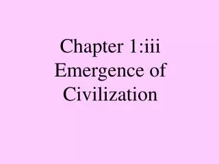 Chapter 1:iii Emergence of Civilization