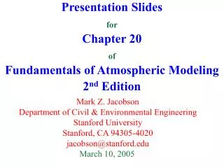 Presentation Slides for Chapter 20 of Fundamentals of Atmospheric Modeling 2 nd Edition