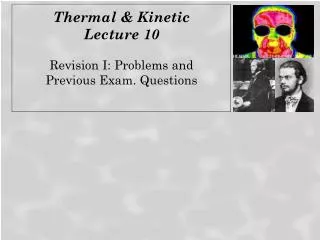 Thermal &amp; Kinetic Lecture 10 Revision I: Problems and Previous Exam. Questions