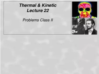 Thermal &amp; Kinetic Lecture 22 Problems Class II
