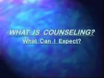 WHAT IS COUNSELING? What Can I Expect? - slide 1