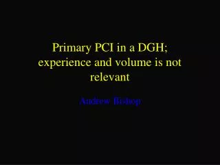 Primary PCI in a DGH; experience and volume is not relevant