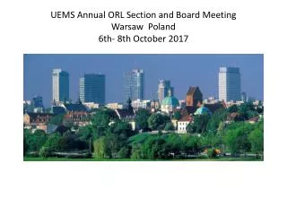 UEMS Annual ORL Section and Board Meeting Warsaw Poland 6th- 8th October 2017