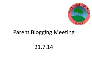 Parent Blogging Meeting 21.7.14