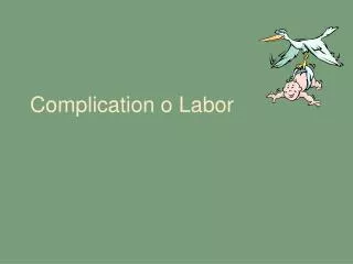 Complication o Labor