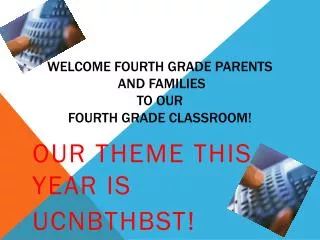 Welcome Fourth Grade Parents and Families to our Fourth Grade Classroom!