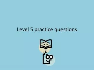 Level 5 practice questions
