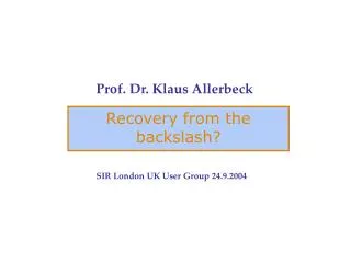 Prof. Dr. Klaus Allerbeck SIR London UK User Group 24.9.2004