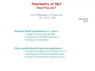 Polarimetry at NLC How Precise? e - e - 99 Workshop, UC Santa Cruz Dec. 10-12, 1999