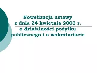 nowelizacja ustawy z dnia 24 kwietnia 2003 r o dzia alno ci po ytku publicznego i o wolontariacie